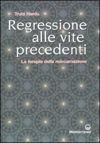 Regressione alle vite precedenti. La terapia della reincarnazione