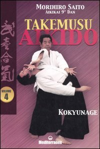 Takemusu aikido. Vol. 4: Kokyunage. - Kokyunage