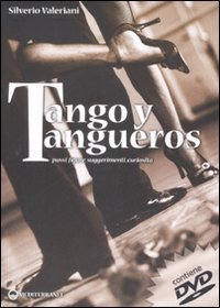 Tango y tangueros. Passi, figure, suggerimenti, curiosit&agrave;