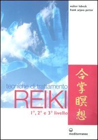 Tecniche di trattamento reiki. 1&deg;, 2&deg; e 3&deg; livello