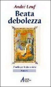Beata Debolezza. Omelie Per Le Domeniche. Anno C