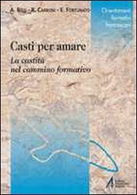 Casti Per Amare. La Castita` Nel Cammino Formativo