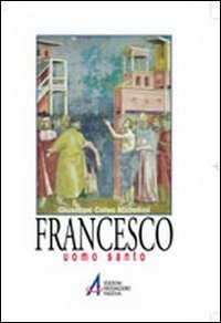 Francesco. Uomo Santo