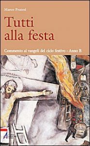 Tutti Alla Festa. Commento Ai Vangeli Del Ciclo Festivo. Ann