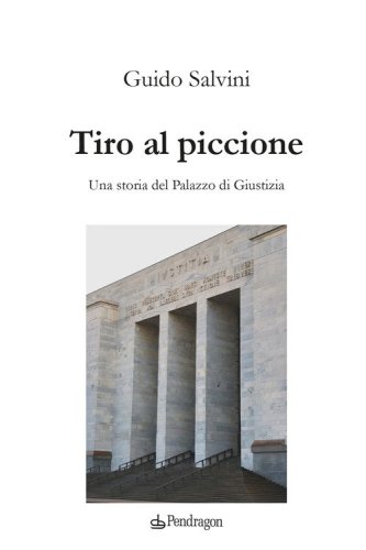Tiro al piccione. Una storia del Palazzo di Giustizia