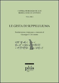 Le &laquo;Gesta di Suppiluliuma&raquo;. L'opera storiografica di Mursili II re di &Auml;atusa