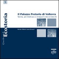 Il palazzo pretorio di Volterra. Storia, architettura e restauri ottocenteschi