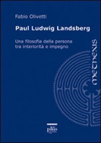Paul Ludwig Landsberg. Una filosofia della persona tra interiorit&agrave; e impegno