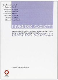 Divenire soggetti. La nozione di soggetto tra il Novecento e l'Ottocento. Filosofia, politica, avanguardie