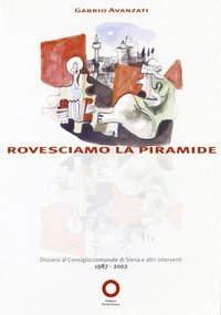 Rovesciamo la piramide. Discorsi a Siena dal 1987 al 2002