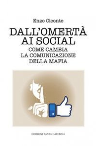 Dall'omert&agrave; ai social. Come cambia la comunicazione della mafia