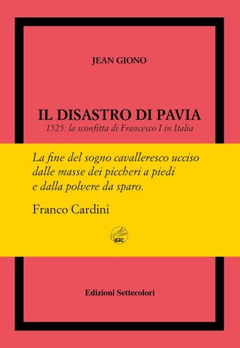 Il disastro di Pavia. 1525: la sconfitta di Francesco I in Italia. Ediz. numerata