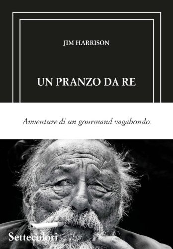 Un pranzo da re. Avventure di un gourmand vagabondo