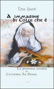 A immagine di colui che &egrave;. La persona umana in Caterina da Siena
