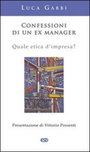 Confessioni di un ex manager. Quale etica d'impresa?