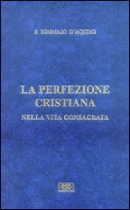 La difesa degli ordini religiosi. La perfezione cristiana nella vita consacrata