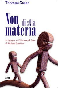 Non di sola materia. In risposta a &laquo;L'illusione di Dio&raquo; di Richard Dawkins