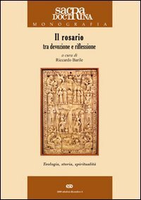 Il rosario tra devozione e riflessione. Teologia, storia, spiritualit&agrave;