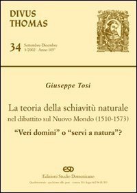 La teoria della schiavit&ugrave; naturale nel dibattito sul nuovo mondo (1510-1573). &laquo;Veri domini&raquo; o &laquo;servi di natura&raquo;?
