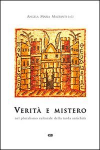 Verit&agrave; e mistero. Nel pluralismo culturale della tarda antichit&agrave;
