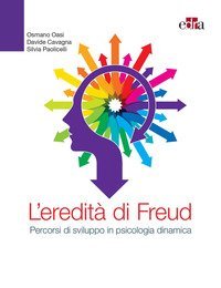 L'eredit&agrave; di Freud. Percorsi di sviluppo in psicologia dinamica