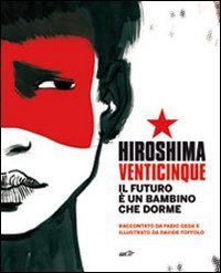 Hiroshima venticinque. Il futuro &egrave; un bambino che dorme