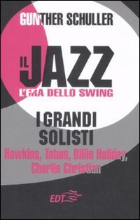 Il jazz - L'era dello swing. I grandi solisti. Hawkins, Tatum, Billie Holiday, Charlie Christian