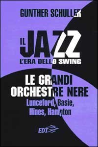 Il jazz - L'era dello swing. Le grandi orchestre nere Lunceford, Basie, Hines, Hampton