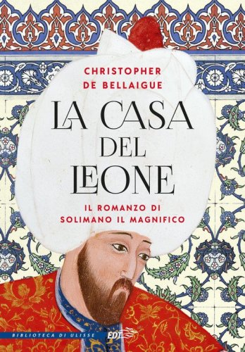 La Casa del Leone. Il romanzo di Solimano il Magnifico