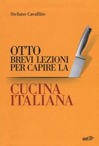 Otto brevi lezioni per capire la cucina italiana
