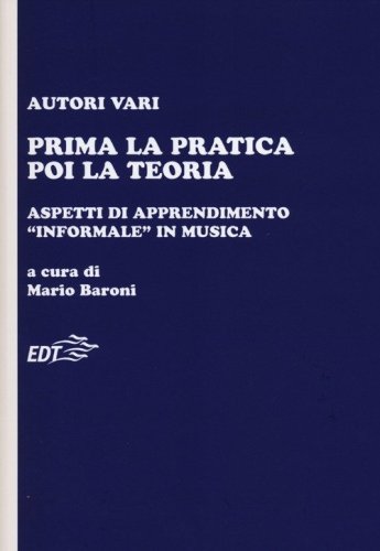 Prima la pratica poi la teoria. Aspetti di apprendimento &laquo;informale&raquo; in musica