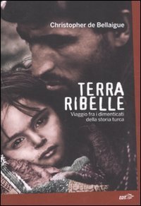 Terra ribelle - Viaggio fra i dimenticati della storia turca
