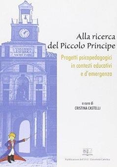 Alla ricerca del piccolo principe. Progetti psicopedagogici in contesti educativi e d'emergenza