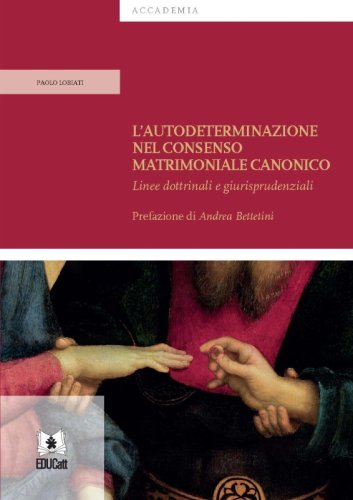 L'autodeterminazione nel consenso matrimoniale canonico. Linee dottrinali e giurisprudenziali