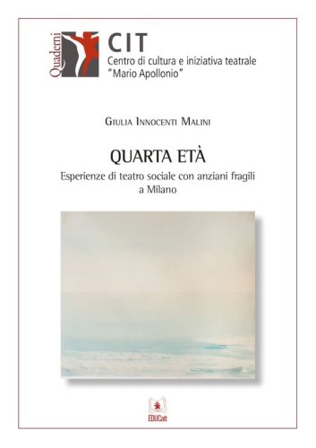 Quarta et&agrave;. Esperienze di teatro sociale con anziani fragili a Milano