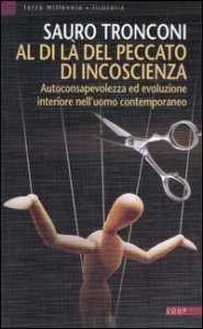 Al di l&agrave; del peccato di incoscienza - Autoconsapevolezza ed evoluzione interiore nell'uomo contemporaneo