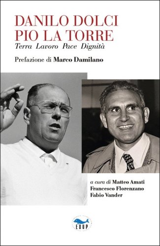 Danilo Dolci Pio La Torre. Terra lavoro pace dignit&agrave;
