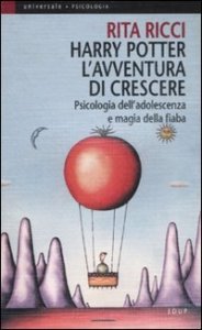 Harry Potter - L'avventura di crescere. Psicologia dell'adolescenza e magia della fiaba