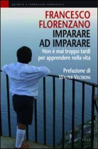 Imparare ad imparare. Non &egrave; mai troppo tardi per apprendere nella vita