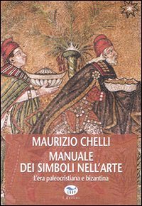 Manuale dei simboli nell'arte - L'era paleocristiana e bizantina