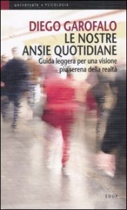Le nostre ansie quotidiane - Guida leggera per una visione pi&ugrave; serena della realt&agrave;