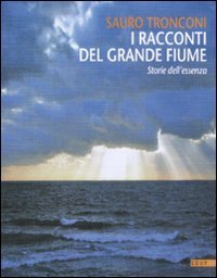 I racconti del grande fiume - Storie dell'essenza