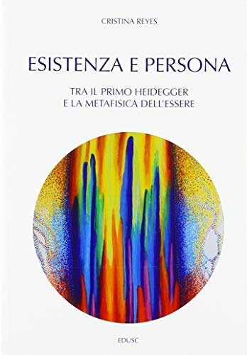 Esistenza e persona. Tra il primo Heidegger e la metafisica dell'essere