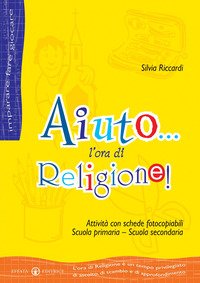 Aiuto, L`ora Di Religione! Attivita` Per La Scuola Primaria-secondaria Con Schede Fotocopiabili