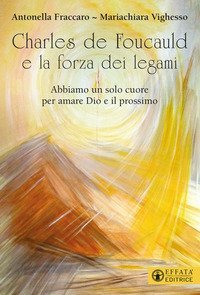 Charles de Foucauld e la forza dei legami. &laquo;Abbiamo un solo cuore per amare Dio e il prossimo&raquo;