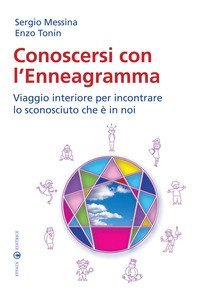 Conoscersi con l'enneagramma. Viaggio interiore per incontrare lo sconosciuto che &egrave; in noi