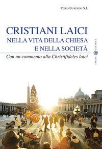 Cristiani laici nella vita della Chiesa e nella societ&agrave;. Con un commento alla Christifideles laici