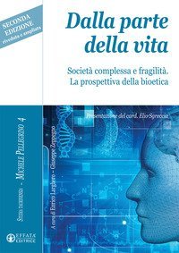 Dalla parte della vita. Societ&agrave; complessa e fragilit&agrave;. La prospettiva della bioetica