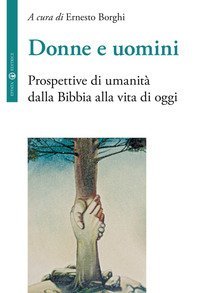 Donne e uomini. Prospettive di umanit&agrave; dalla Bibbia alla vita di oggi