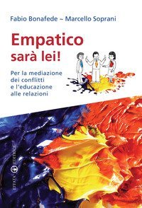 Empatico sar&agrave; lei! Per la mediazione dei conflitti e l'educazione alle relazioni